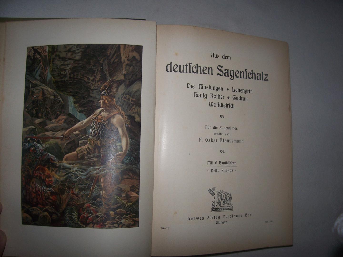 Klaussmann, A.Oskar - Aus dem deutschen Sagenschatz. Die Nibelungen. Lohengrin. Konig Rother. Gudrun. Wolfdietrich.