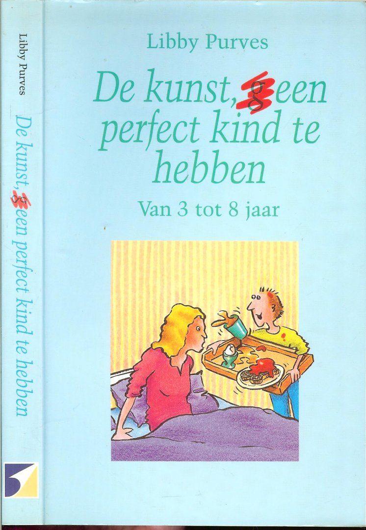 Purves, Libby .. Vertaald en bewerkt door Annelies Hazenberg .  Omslag Wim de Haas - De kunst (G) een Perfecte moeder te zijn  ..   Van 3 tot 8 jaar.