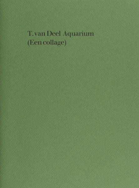 Deel, T. van. - Aquarium (Een collage).