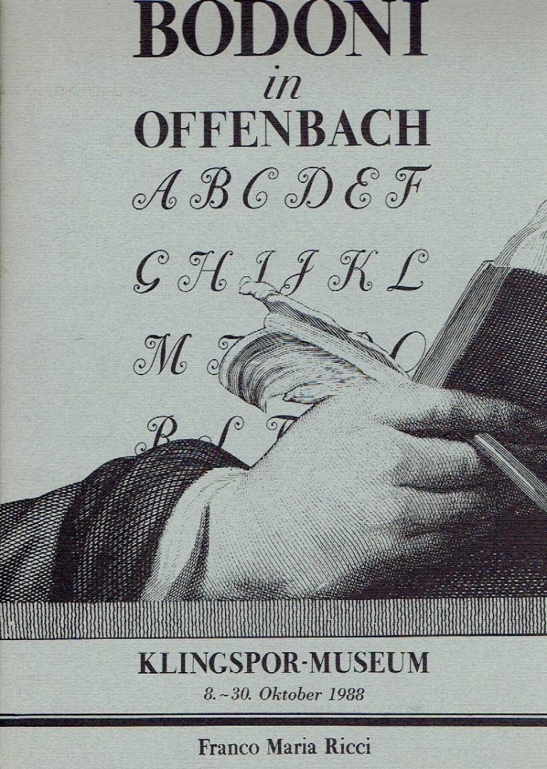 BODONI - Franco Maria RICCI - Bodoni in Offenbach - 57 Meisterwerke von Giambattista Bodoni und ein Beitrag seiner Nachfolger in einer Ausstellung im Klingspor-Museum.