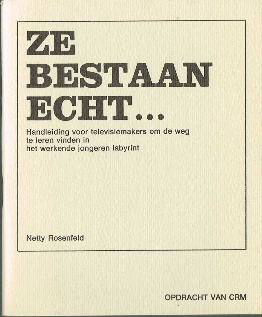 Rosenfeld, Netty - Ze bestaan echt... Handleiding voor televisiemakers om de weg te leren vinden in het werkende jongeren labyrint