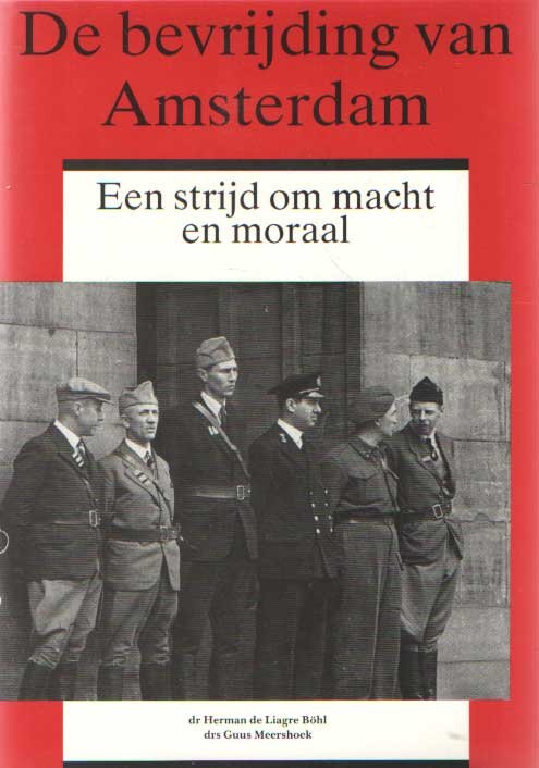 Liagre Böhl, Herman de & Guus Meershoek - De bevrijding van Amsterdam. Een strijd om macht en moraal