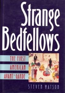 WATSON, STEVEN - Strange bedfellows. The first American avant-garde