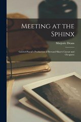 Meeting at the Sphinx: Gabriel Pascal's Production of Bernard Shaw's Caesar and Cleopatra - Gabriel Pascal's Production of Bernard Shaw's Caesar and Cleopatra