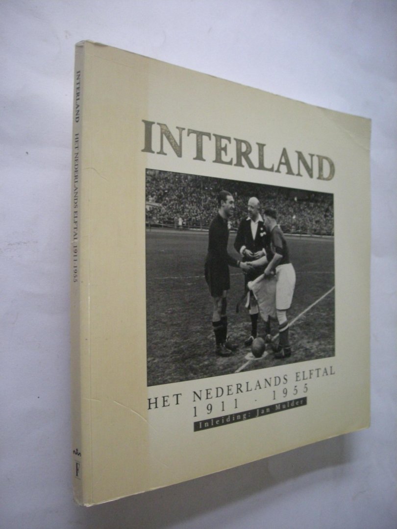 Meer, van der, en Mulder J., samenst. / Mulder,J. inl. - Interland.  Het Nederlands elftal 1911-1955