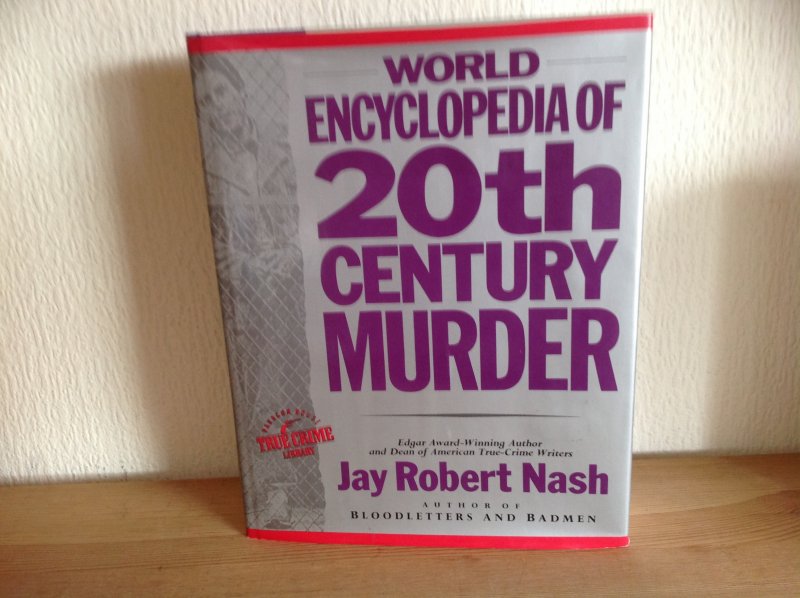 Jay Robert Nash - 20 th Century Murder ,World Encyclopedia,Edgar Award Winning Author and Dean of American True Crime Writers