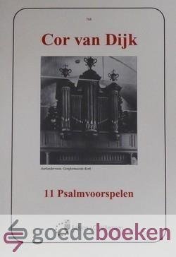 Dijk, Cor van - 11 Psalmvoorspelen *nieuw*