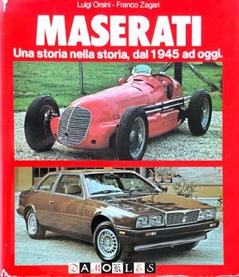 Luigi Orsini, Franco Zagari - Maserati una storia nella storia, dal 1945 ad oggi