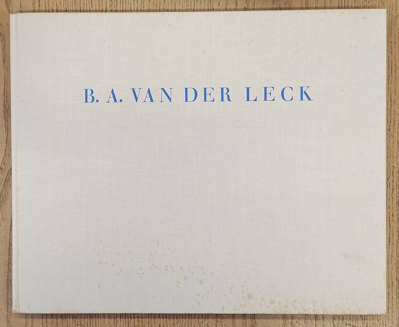 LECK, BART VAN DER - W.C. FELTKAMP. - B.A. van der Leck. Leven en werken.