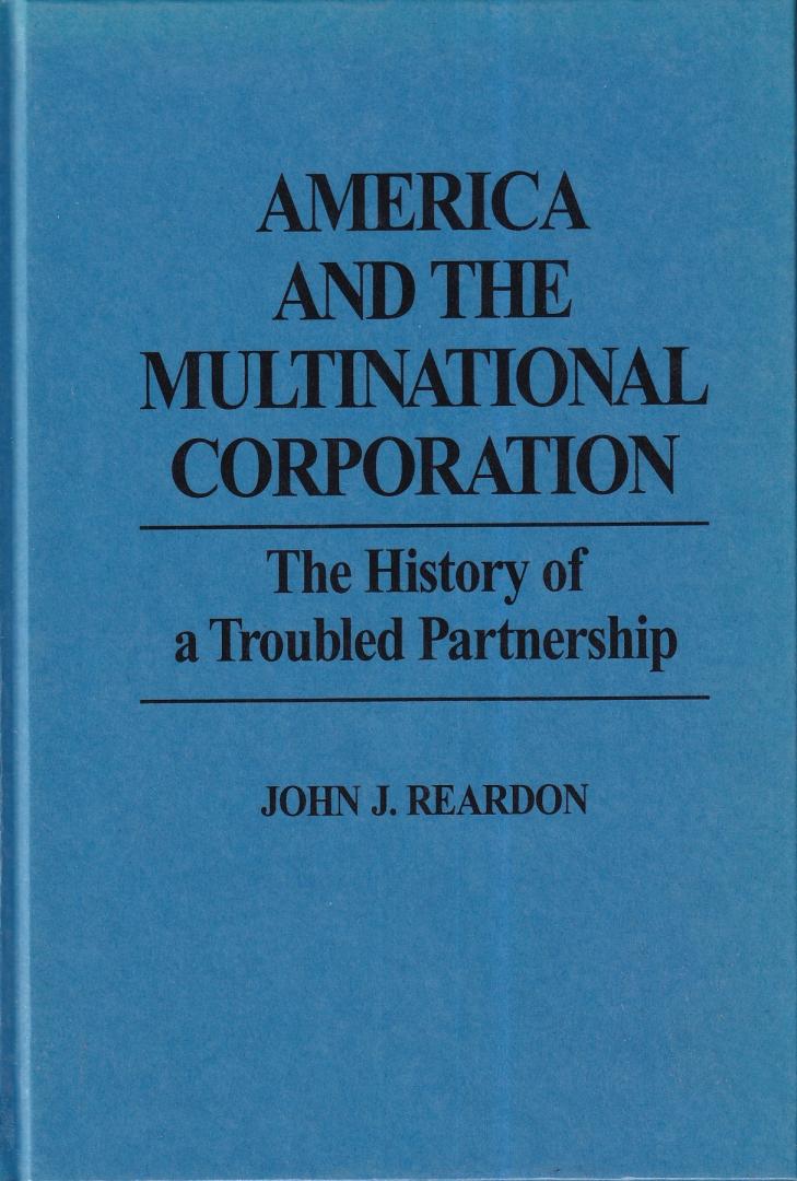 Reardon, John J. - America and the multinational corporation: history of a troubled partnership