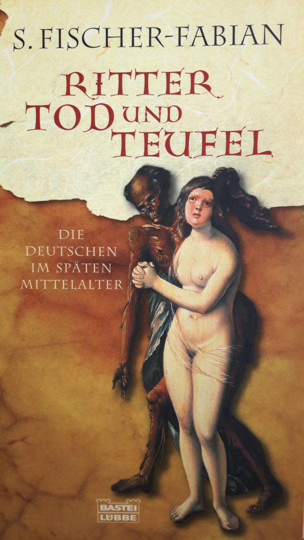 Fischer-Fabian, S. - Ritter, Tod und Teufel, Die Deutschen im späten mittelalter.