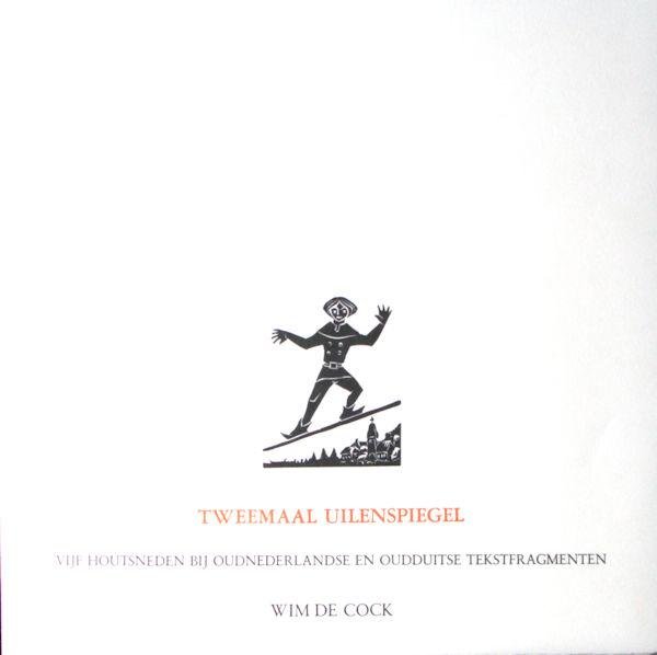 Cock, Wim de. - Tweemaal Uilenspiegel. Vijf houtsnedes bij oudnederlandse en oudduitse tekstfragmenten.