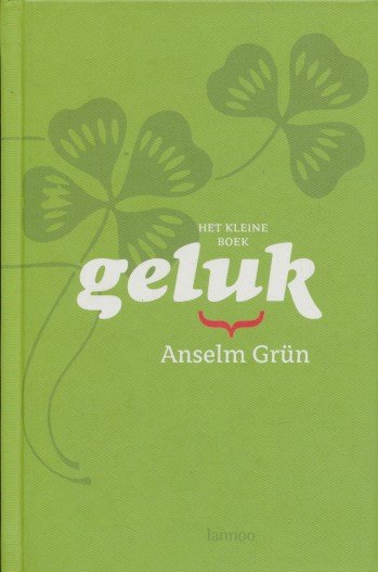 Grun, Anselm - Het kleine boek geluk.