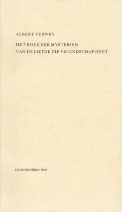 VERWEY, Albert - Het Boek der Mysteriën. Van de liefde die vriendschap heet. (Naar het handschrift bezorgd door Frank Ligtvoet en Marijke Stapert-Eggen).