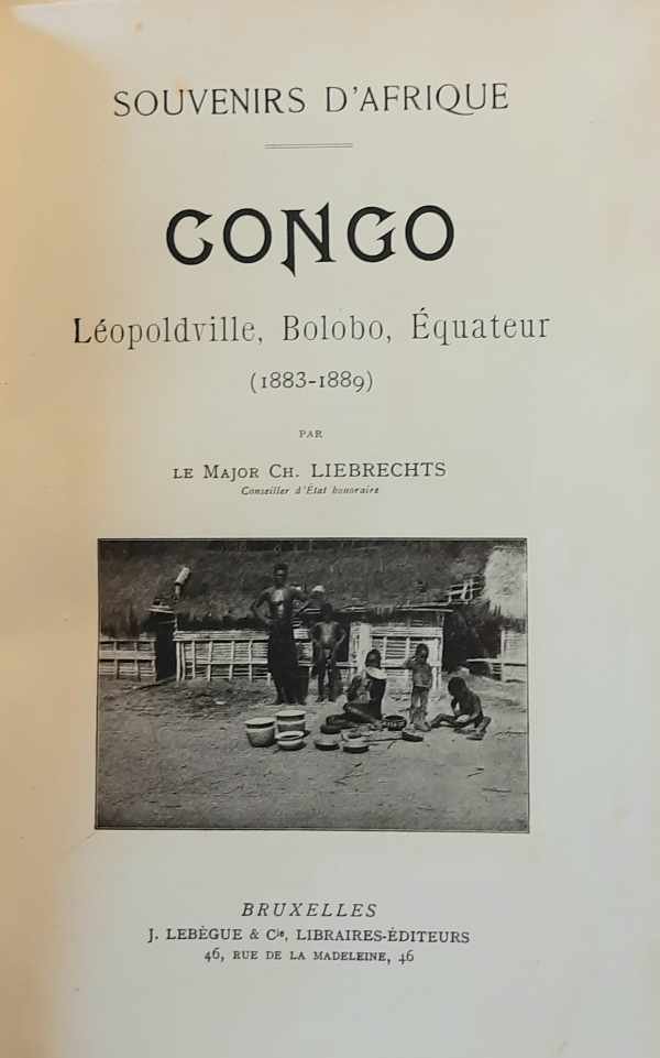 LIEBRECHTS Ch. Le Major - Souvenirs d'Afrique. Congo. Léopoldville, Bolobo, Équateur (1883-1889)