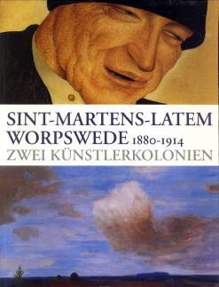  - Sint-Martens-Latem Worpswede 1880 - 1914. Zwei Künstlerkolonien