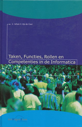 Coul, ir.Johan C. Op de - Taken, functies, rollen en competenties in de informatica. + CDROM