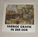  - Farbige Grafik in der DDR ( IV) Ausstellung vom 15.9.1989- 3.12.89