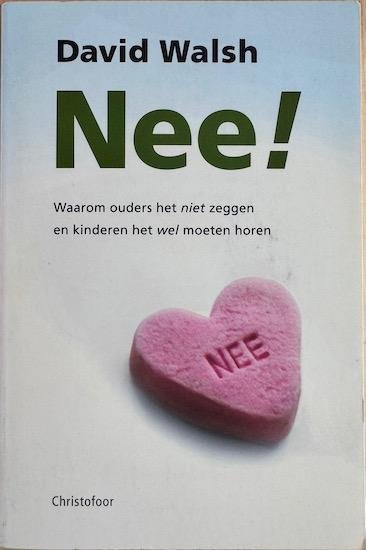 Walsh, David - NEE! Waarom ouders het niet zeggen en kinderen het wel moeten horen.