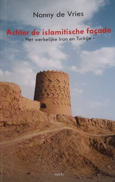 VRIES, NANNY DE. - Achter de islamitische facade. Het werkelijke Iran en Turkije