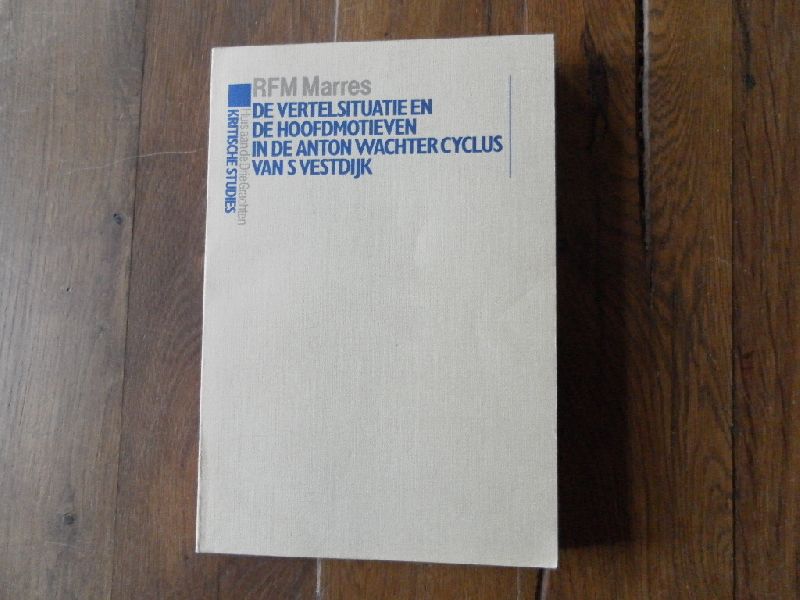 Marres, R.F.M. - De vertelsituatie en de hoofdmotieven in de Anton Wachter cyclus van S Vestdijk