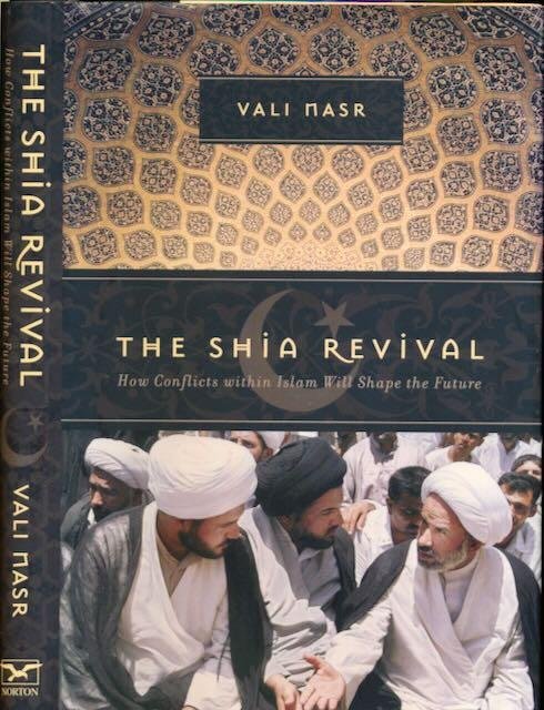 Nasr, Vali - The Shia Revival: How Conflicts within Islam Will Shape the Future