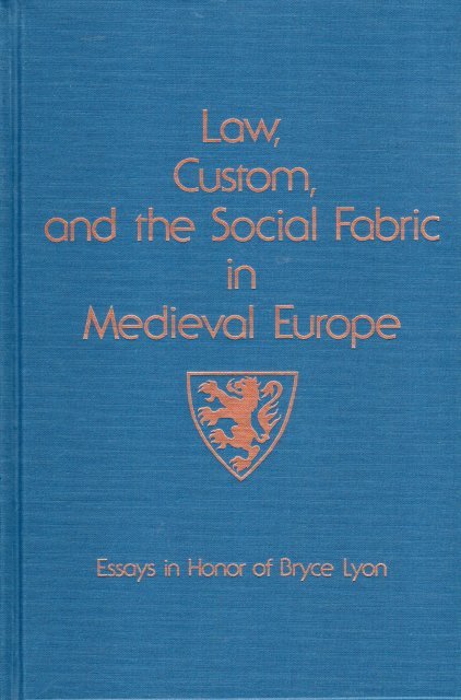 Lyon, Bryce Dale. - Law, custom, and the social fabric in medieval Europe : essays in honor of Bryce Lyon.