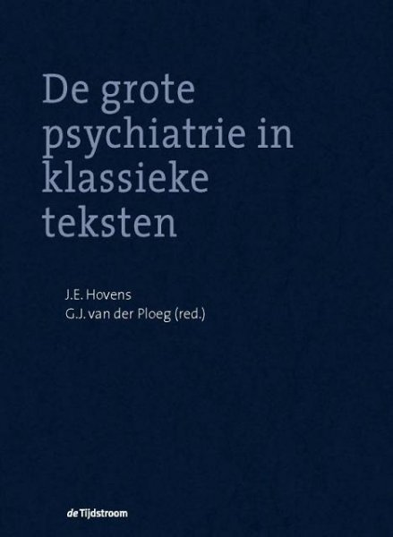 Hovens, J. E. & G. J. van der  Ploeg  [ isbn 9789058980977 ] In het Nederlands - Frans - Duits en Engels . - De Grote Psychiatrie in Klassieke Teksten . ( Bij alle veranderingen van de moderne psychiatrie is in elk geval één aspect de laatste tweehonderd jaar niet veranderd: de heldere klinische presentatie van patiënten.  -