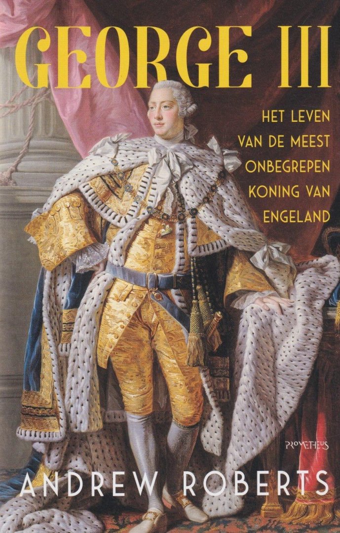 Roberts, Andrew - George III: Het leven van de meest onbegrepen koning van Engeland