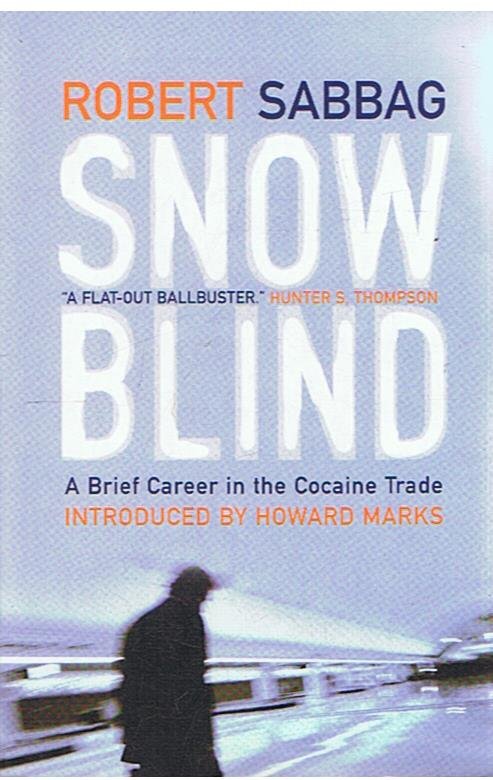 Sabbag, Robert - Snow Blind - A Brief Career in the Cocaine Trade
