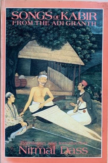 Dass, Nirmal (transl. / introduction) - SONGS OF KABIR FROM THE ADI GRANTH.