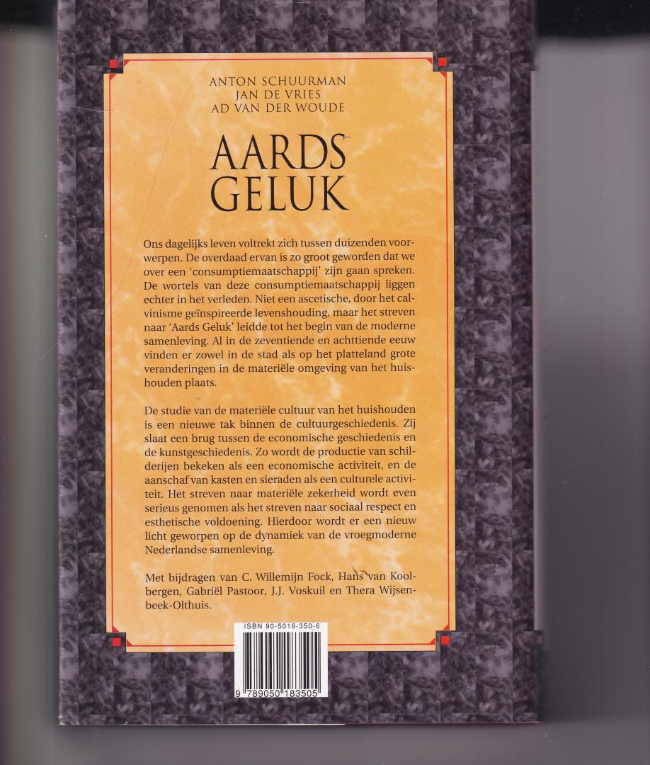 Schuurman A, Vries J. de en Ad van der Woude red - Aards geluk de Nederlanders en hun spullen van 1550 tot 1850