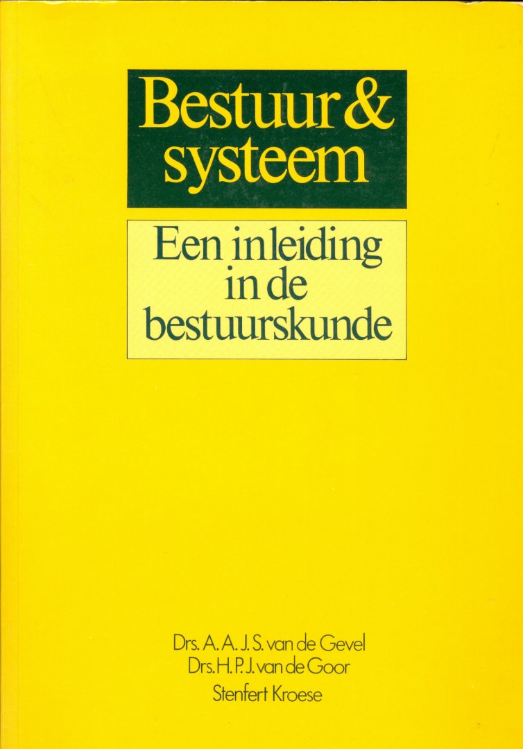 Gevel, A.A.J.S.van de & H.P.J. van de Goor - Bestuur en systeem / Een inleiding in de bestuurskunde