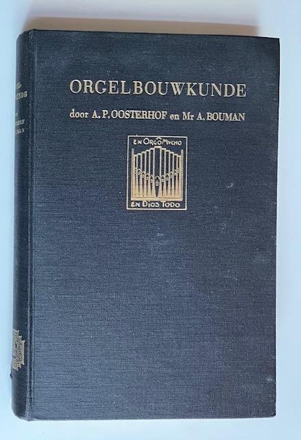 Oosterhof, A.P. - Orgelbouwkunde : hand- en studieboek voor aanstaande orgelbouwers, organisten en studerenden voor organistenexamens