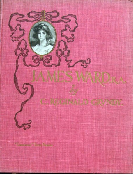 C.Reginald Grundy - James Ward r.a.,his Life and Works