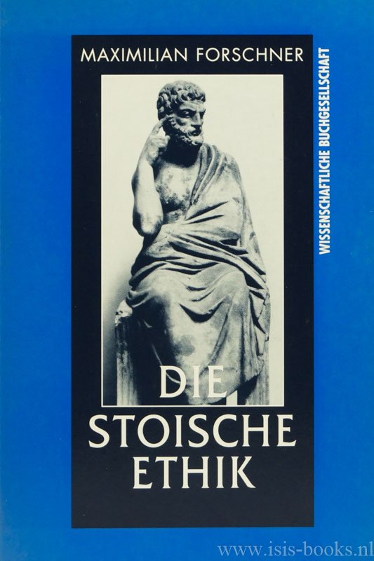 FORSCHNER, M. - Die stoische Ethik. Über den Zusammenhang von Natur-, Sprach- und Moralphilosophie im altstoischen System.