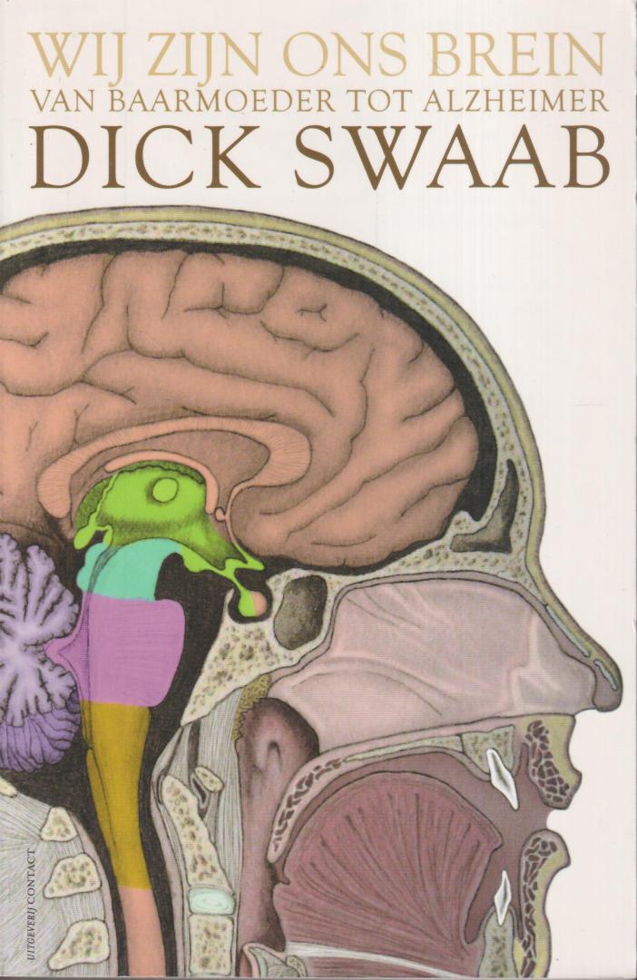 Swaab, Prof dr Dick - Wij zijn ons brein - Van baarmoeder tot Alzheimer - Het verhaal van je leven is het verhaal van je brein. Dick Swaab volgt de mens, en dan vooral zijn hersenen, vanaf de conceptie tot en met de dood. Alles komt voorbij in 'Wij zijn ons brein':...