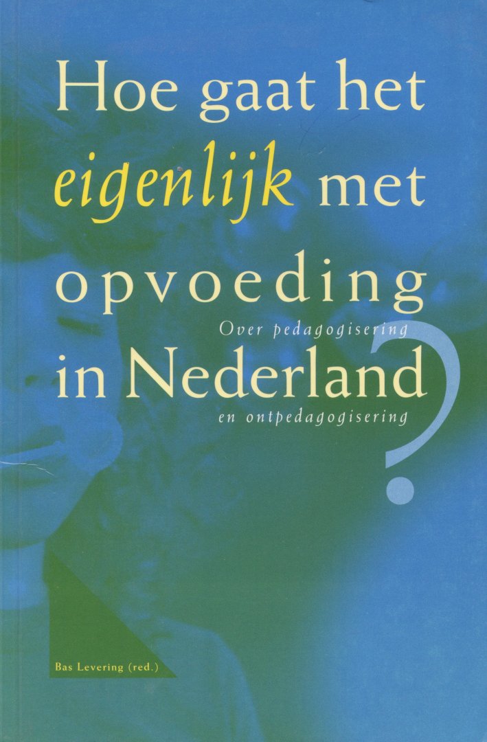 Levering, Bas (red.) - Hoe gaat het eigenlijk met opvoeding in Nederland?