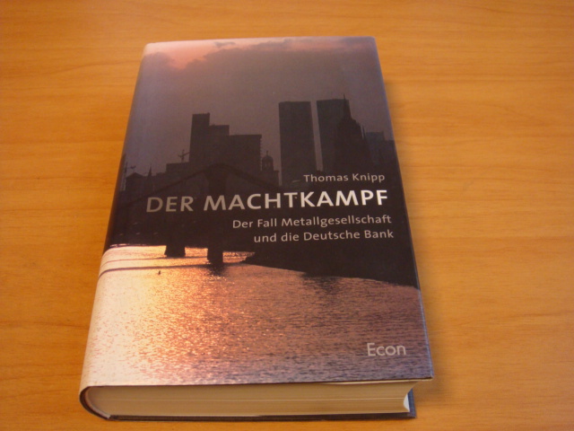 Knipp, Thomas - Der Machtkampf - Der Fall Metallgesellschaft Und Die Deutsche Bank