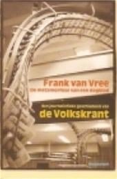 Frank van Vree - De metamorfose van een dagblad. Een journalistieke geschiedenis van de Volkskrant