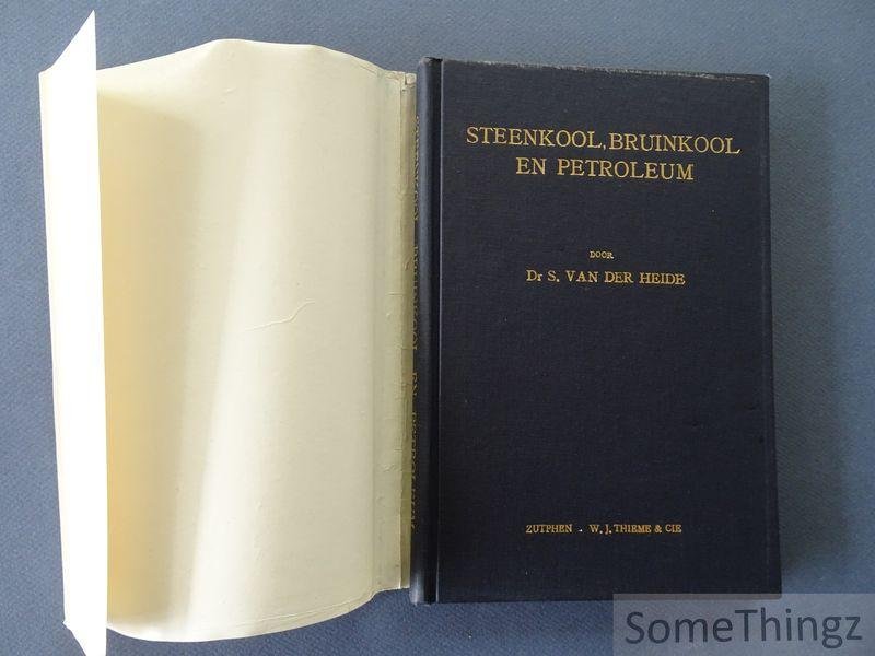 S. Van Der Heide. - Steenkool, bruinkool en petroleum: ontstaan, geologische ontwikkeling en geografische verbreiding.