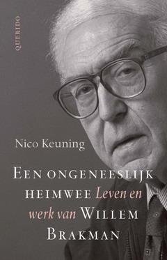 KEUNING, NICO. - Een ongeneeslijk heimwee. Leven en werk van Willem Brakman.