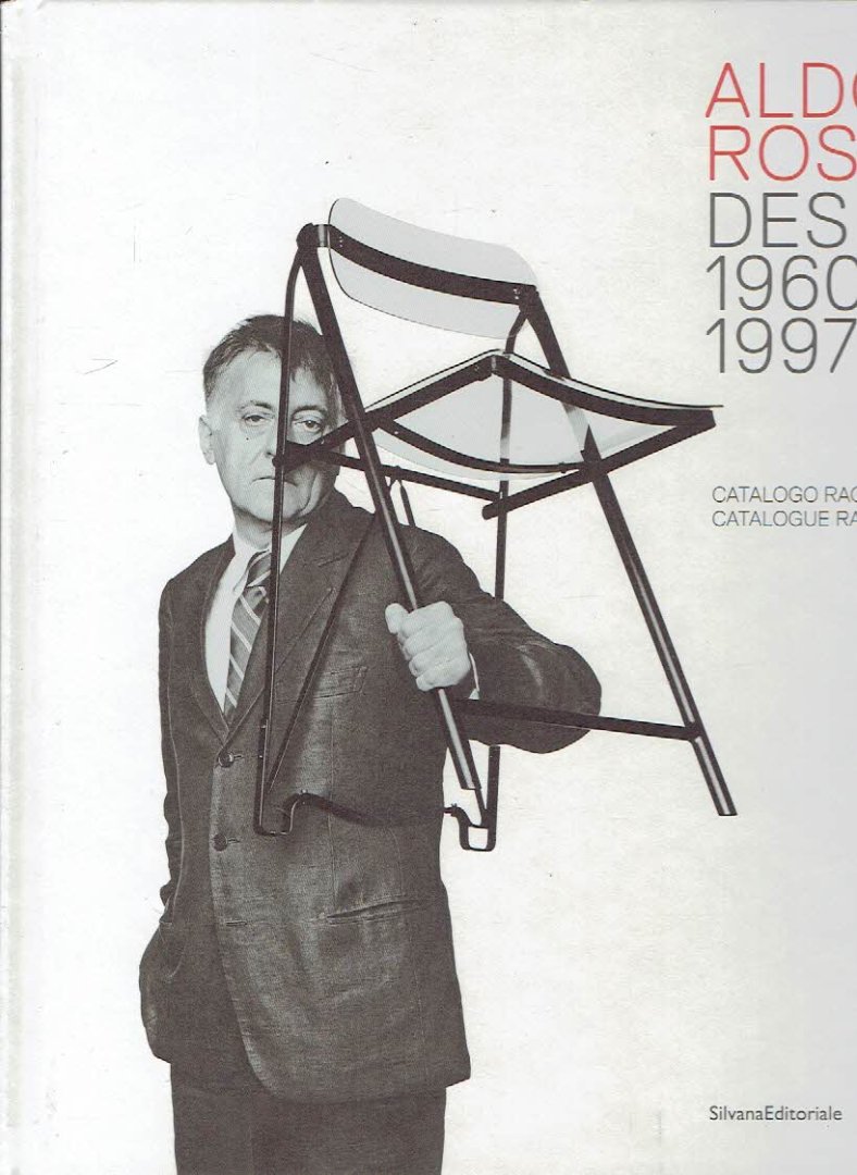 ROSSI, Aldo - Chiara SPANGARO - Aldo Rossi Design 1960-1997 - Catalogo ragionato / Catalogue raisonné.