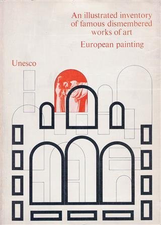 ABDUL HAK, Selim et al. UNESCO - AN ILLUSTRATED INVENTORY OF FAMOUS DISMEMBERED WORKS OF ART. EUROPEAN PAINTING. With a section on dismembered tombs in France.