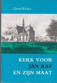Westra, Evert - Kerk voor Jan Rap en zijn maat Geschiedenis van de Nieuwe- of Noorderkerk te Groningen