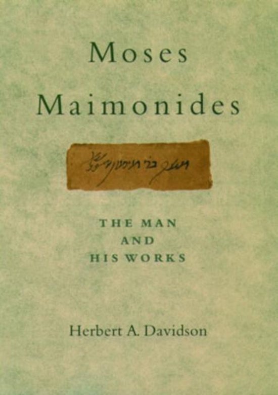 Davidson, Herbert (Professor of Hebrew, Emeritus, Professor of Hebrew, Emeritus, UCLA, Los Angeles, CA, United States) - Moses Maimonides