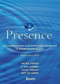 Senge, Peter - Presence / een ontdekkingsreis naar diepgaande verandering in mensen en organisaties