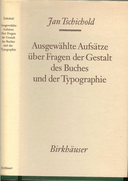 Tschichold, Jan - Ausgewahlte Aufsatze uber Fragen der Gestalt des Buches und der Typographie.