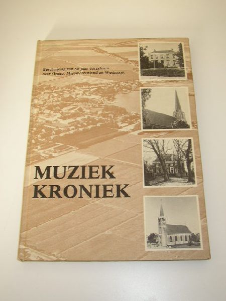 Belder, R.M. (samenstelling). - Muziek kroniek. Beschrijving van 80 jaar dorpsleven over Greup, Mijnsheerenland en Westmaas.