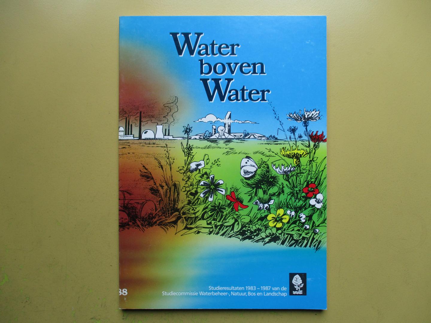 Beusekom, dr. C. F. van - Water boven water - Studieresultaten 1983-1987 van de Studiecommissie Waterbeheer-, Natuur, Bos en Landschap